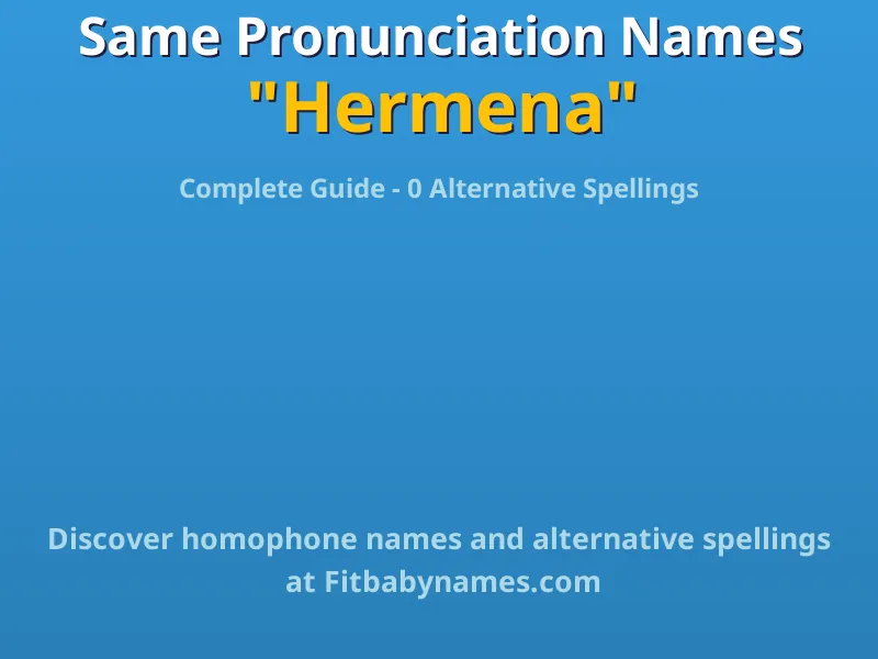 Infographic: Hermena same pronunciation names, similar names, and homophone names