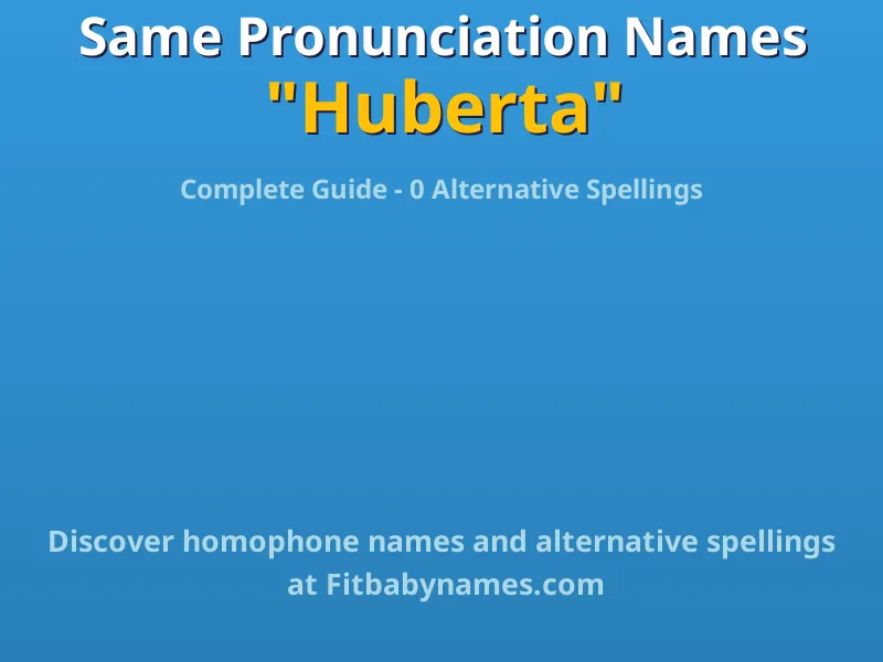 Infographic: Huberta same pronunciation names, similar names, and homophone names