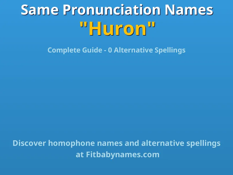 Infographic: Huron same pronunciation names, similar names, and homophone names