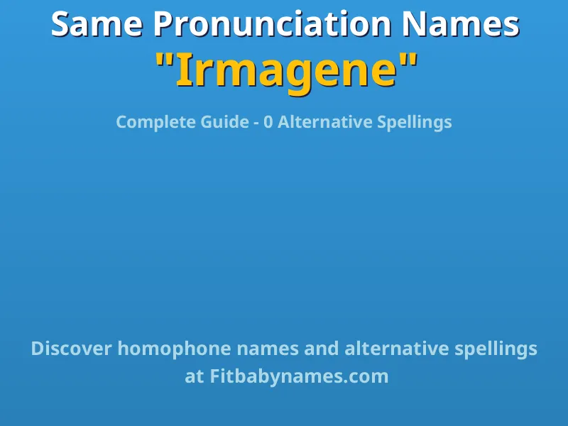 Infographic: Irmagene same pronunciation names, similar names, and homophone names
