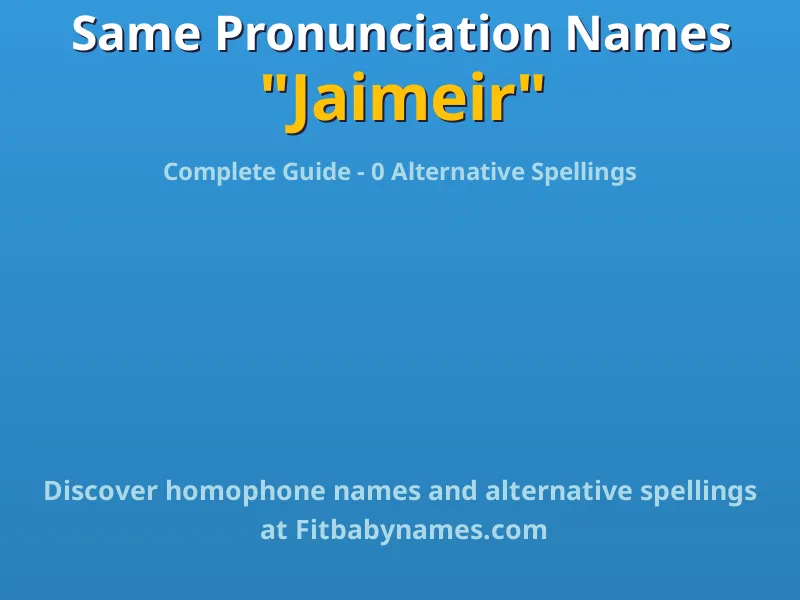 Infographic: Jaimeir same pronunciation names, similar names, and homophone names