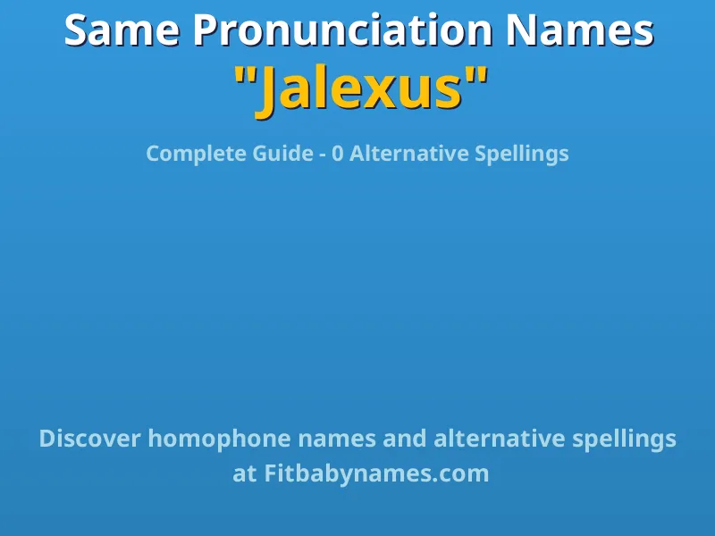 Infographic: Jalexus same pronunciation names, similar names, and homophone names