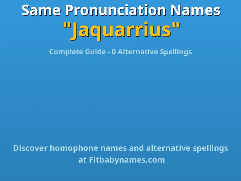 Infographic: Jaquarrius same pronunciation names, similar names, and homophone names