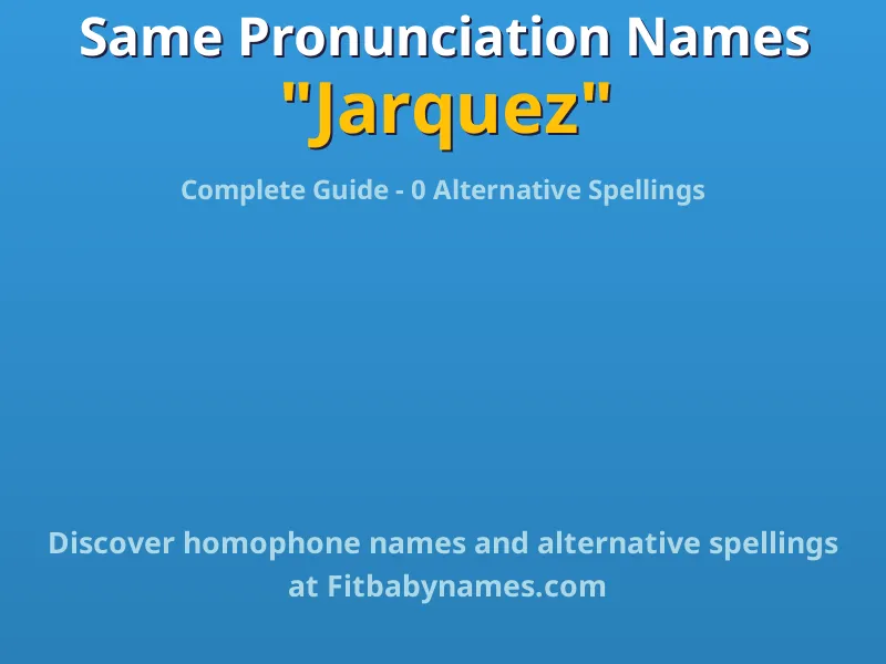 Infographic: Jarquez same pronunciation names, similar names, and homophone names