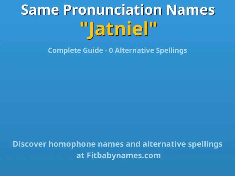 Infographic: Jatniel same pronunciation names, similar names, and homophone names