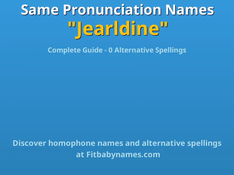 Infographic: Jearldine same pronunciation names, similar names, and homophone names