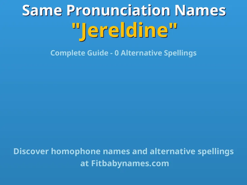 Infographic: Jereldine same pronunciation names, similar names, and homophone names