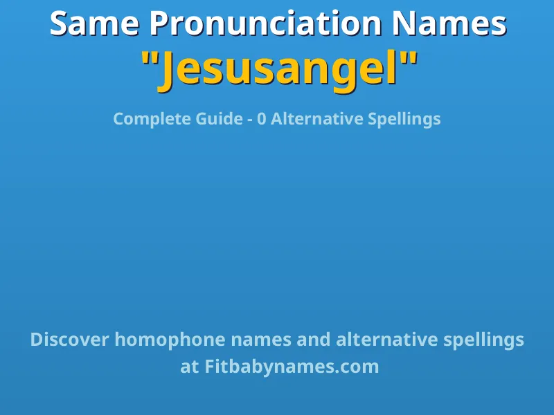 Infographic: Jesusangel same pronunciation names, similar names, and homophone names
