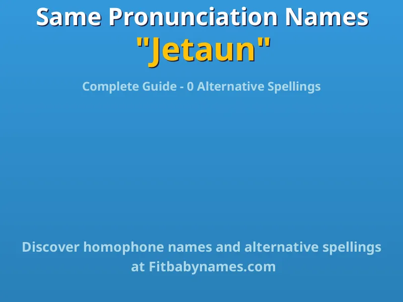 Infographic: Jetaun same pronunciation names, similar names, and homophone names