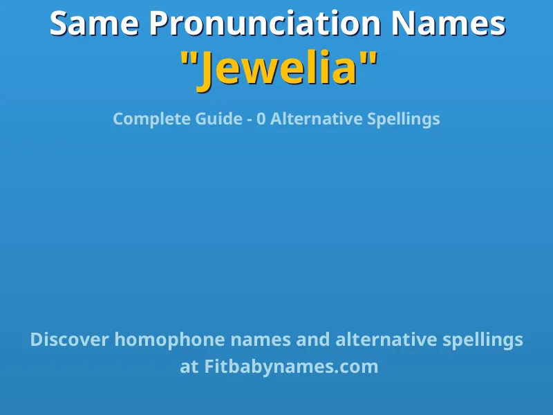 Infographic: Jewelia same pronunciation names, similar names, and homophone names