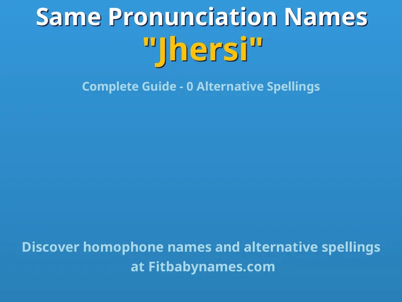 Infographic: Jhersi same pronunciation names, similar names, and homophone names