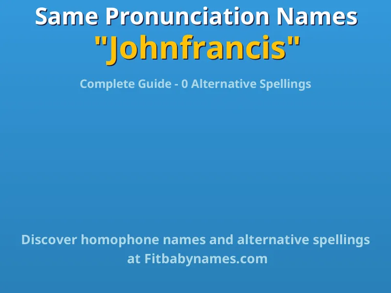 Infographic: Johnfrancis same pronunciation names, similar names, and homophone names