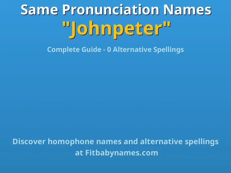 Infographic: Johnpeter same pronunciation names, similar names, and homophone names