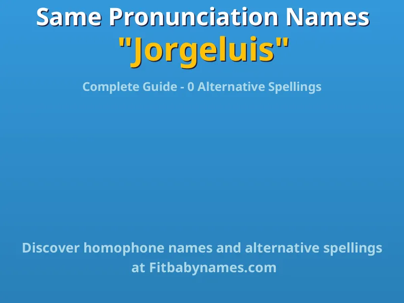 Infographic: Jorgeluis same pronunciation names, similar names, and homophone names