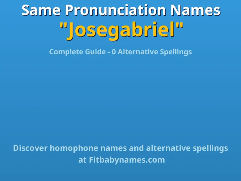 Infographic: Josegabriel same pronunciation names, similar names, and homophone names