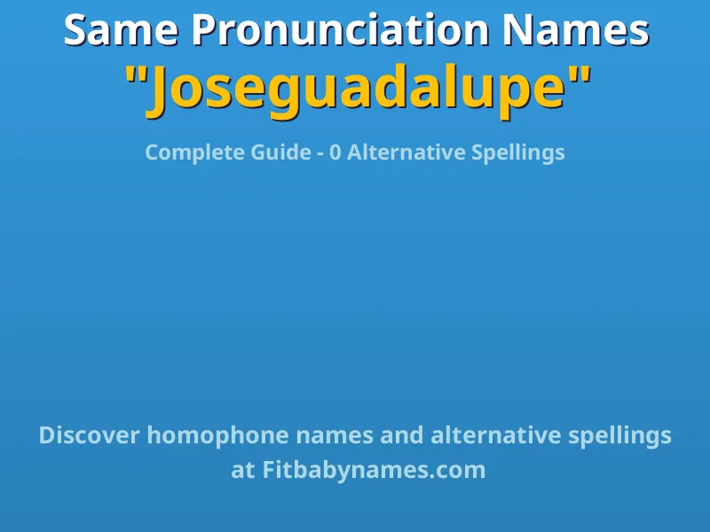 Infographic: Joseguadalupe same pronunciation names, similar names, and homophone names