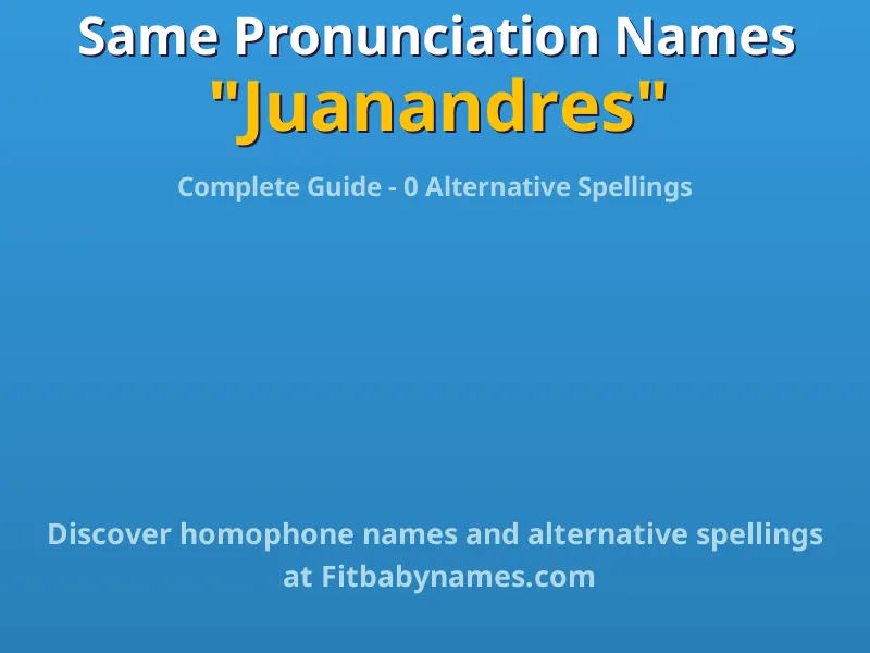 Infographic: Juanandres same pronunciation names, similar names, and homophone names