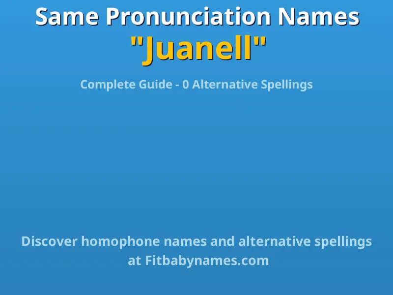 Infographic: Juanell same pronunciation names, similar names, and homophone names
