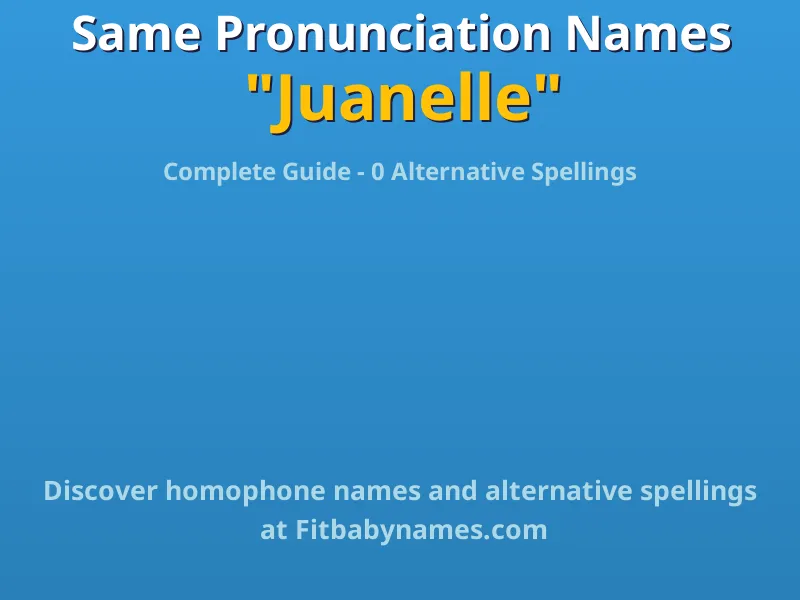 Infographic: Juanelle same pronunciation names, similar names, and homophone names