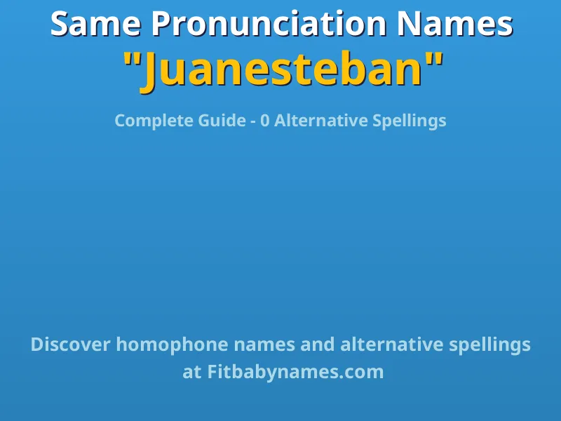Infographic: Juanesteban same pronunciation names, similar names, and homophone names