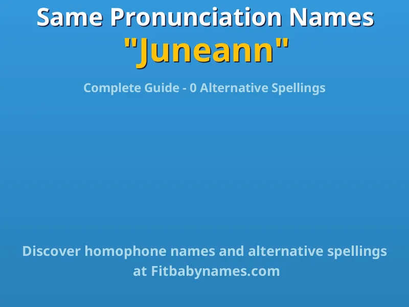 Infographic: Juneann same pronunciation names, similar names, and homophone names