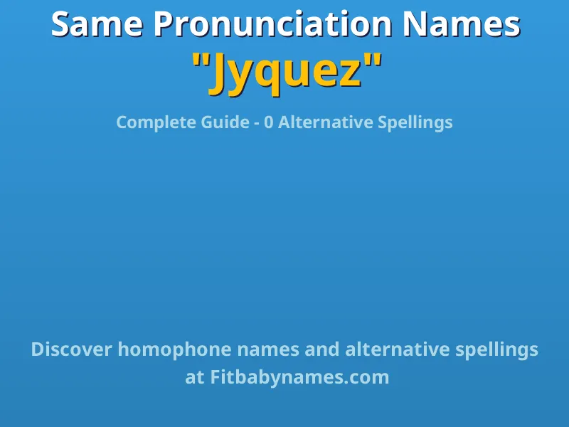 Infographic: Jyquez same pronunciation names, similar names, and homophone names