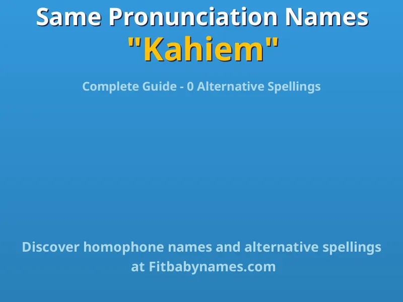 Infographic: Kahiem same pronunciation names, similar names, and homophone names