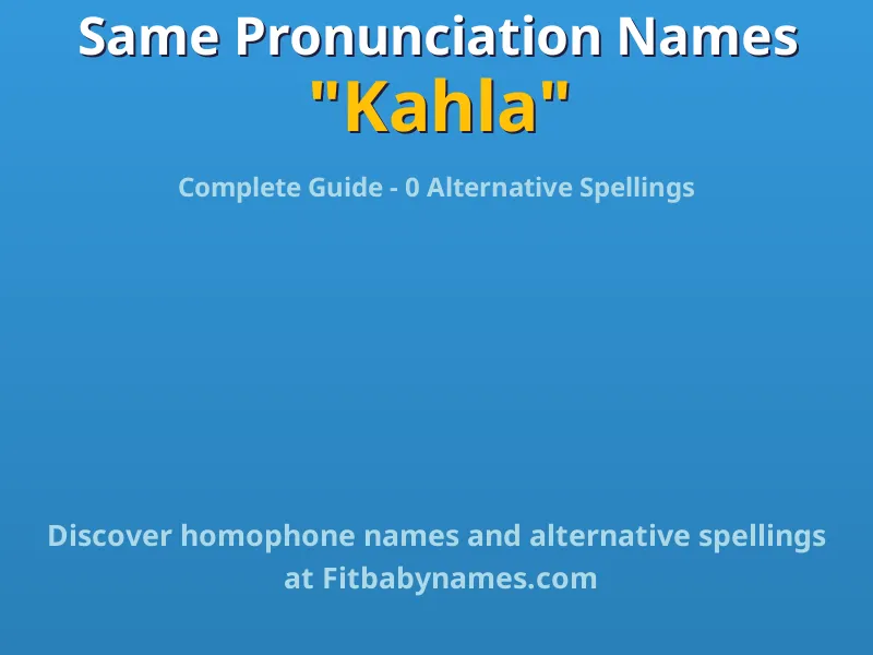 Infographic: Kahla same pronunciation names, similar names, and homophone names