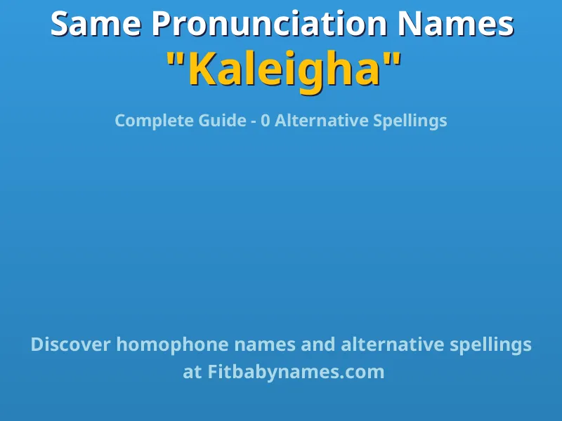 Infographic: Kaleigha same pronunciation names, similar names, and homophone names
