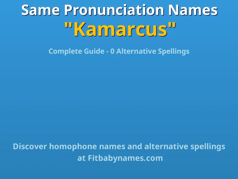 Infographic: Kamarcus same pronunciation names, similar names, and homophone names