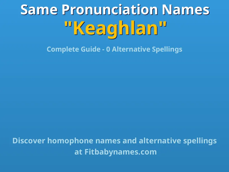 Infographic: Keaghlan same pronunciation names, similar names, and homophone names