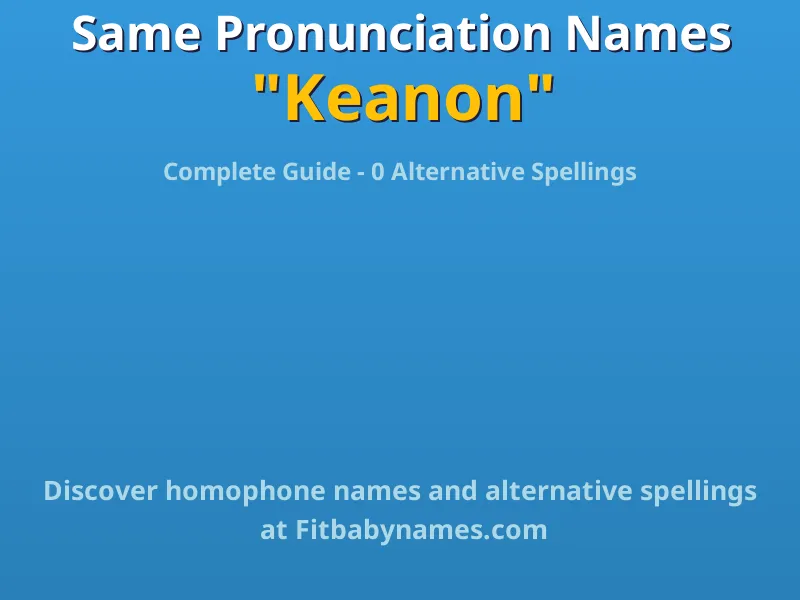 Infographic: Keanon same pronunciation names, similar names, and homophone names
