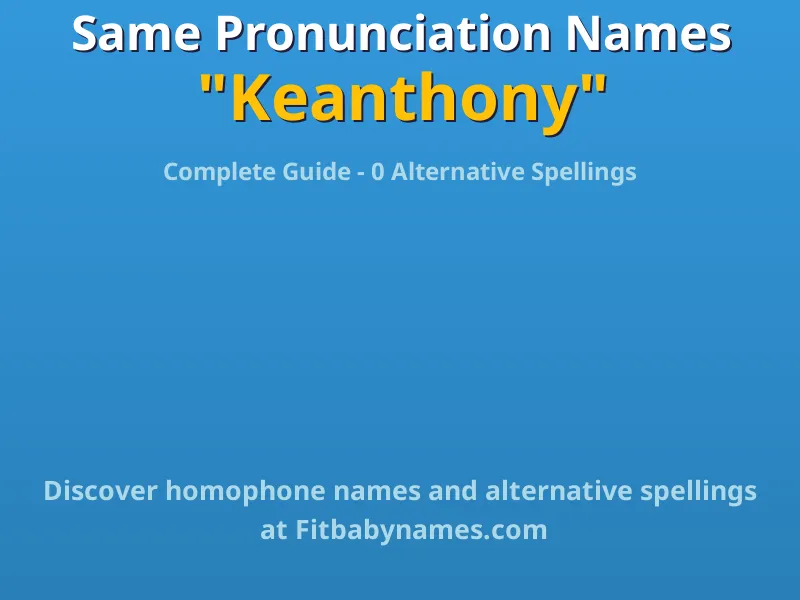 Infographic: Keanthony same pronunciation names, similar names, and homophone names