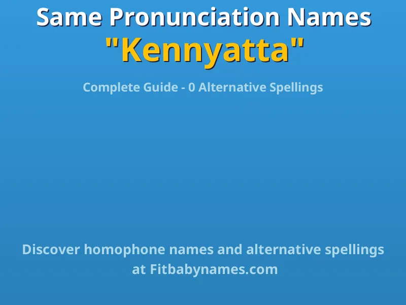 Infographic: Kennyatta same pronunciation names, similar names, and homophone names