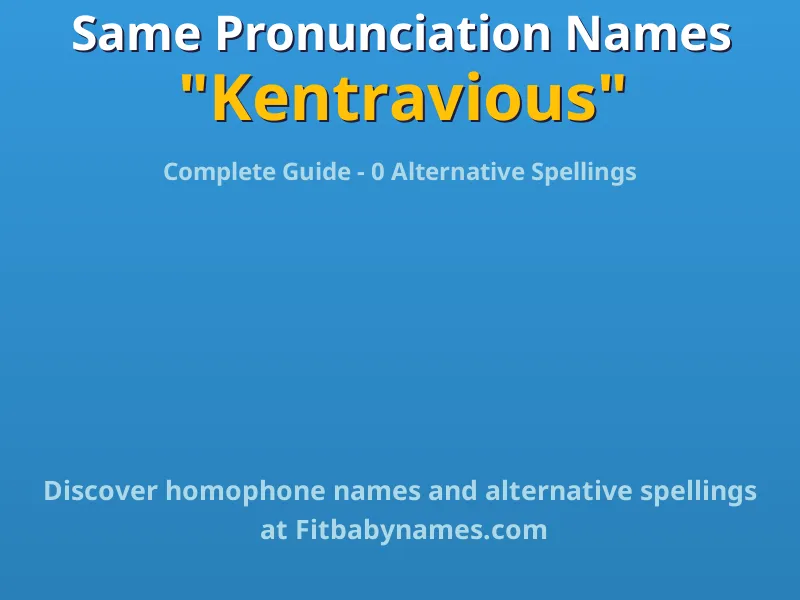 Infographic: Kentravious same pronunciation names, similar names, and homophone names