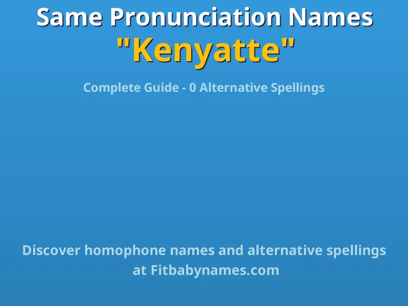 Infographic: Kenyatte same pronunciation names, similar names, and homophone names