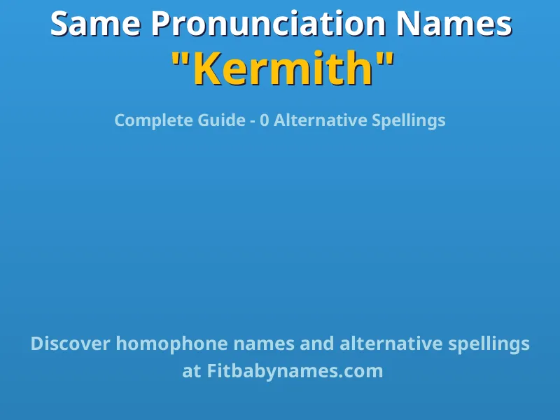 Infographic: Kermith same pronunciation names, similar names, and homophone names