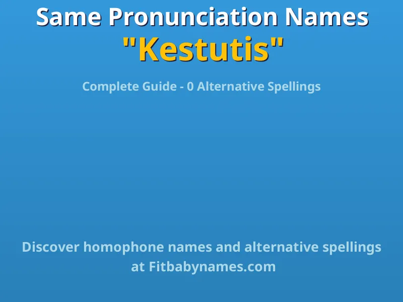 Infographic: Kestutis same pronunciation names, similar names, and homophone names
