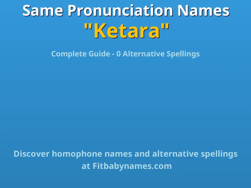 Infographic: Ketara same pronunciation names, similar names, and homophone names