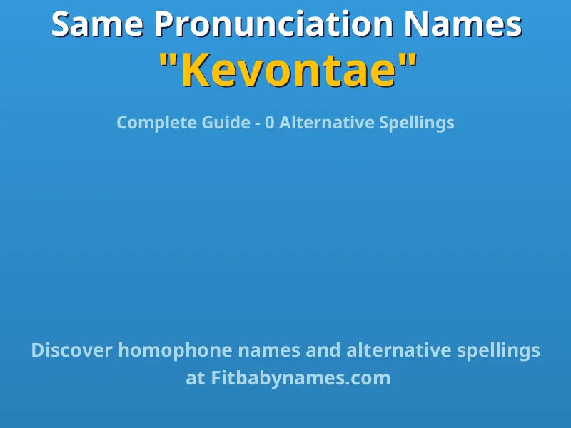 Infographic: Kevontae same pronunciation names, similar names, and homophone names