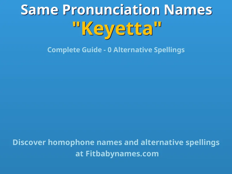 Infographic: Keyetta same pronunciation names, similar names, and homophone names