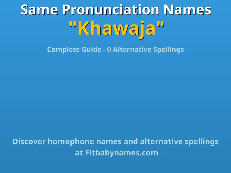 Infographic: Khawaja same pronunciation names, similar names, and homophone names