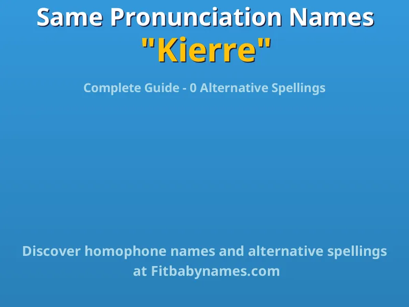 Infographic: Kierre same pronunciation names, similar names, and homophone names