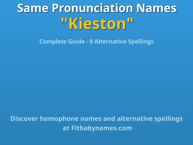 Infographic: Kieston same pronunciation names, similar names, and homophone names