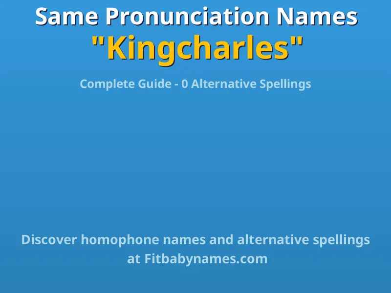 Infographic: Kingcharles same pronunciation names, similar names, and homophone names