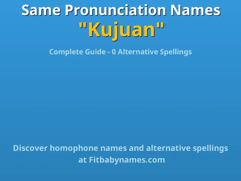 Infographic: Kujuan same pronunciation names, similar names, and homophone names