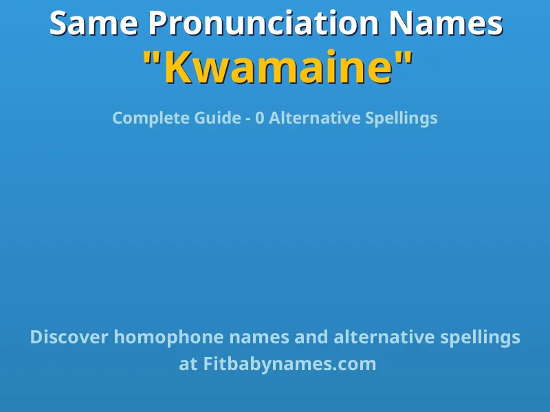 Infographic: Kwamaine same pronunciation names, similar names, and homophone names