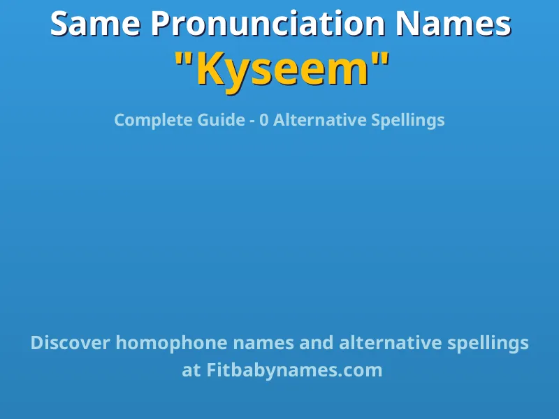 Infographic: Kyseem same pronunciation names, similar names, and homophone names
