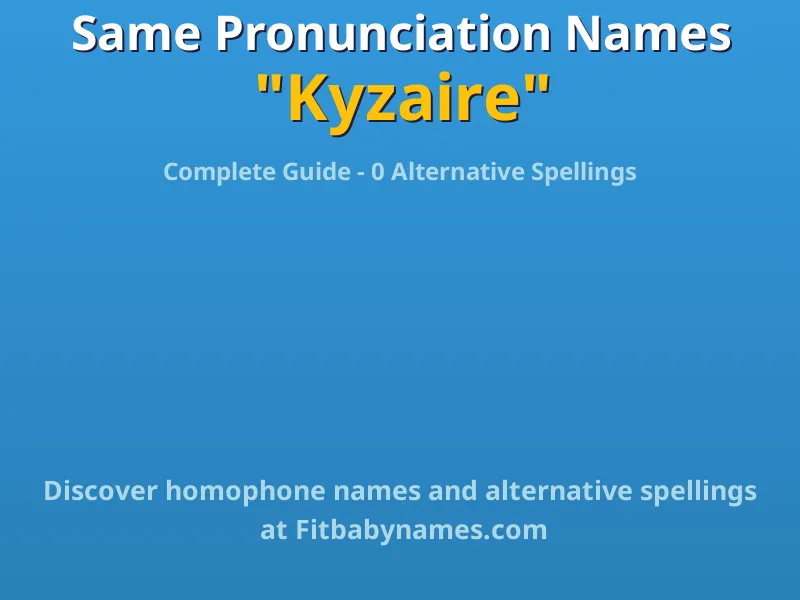 Infographic: Kyzaire same pronunciation names, similar names, and homophone names