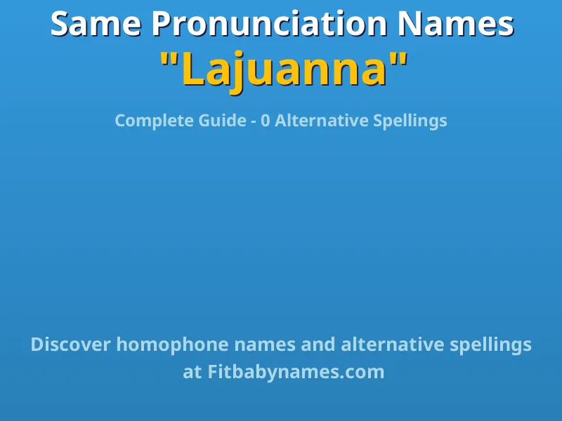 Infographic: Lajuanna same pronunciation names, similar names, and homophone names